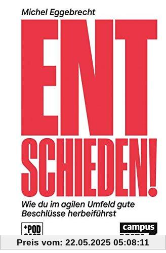 Entschieden!: Wie du im agilen Umfeld gute Beschlüsse herbeiführst (CampusBeats)