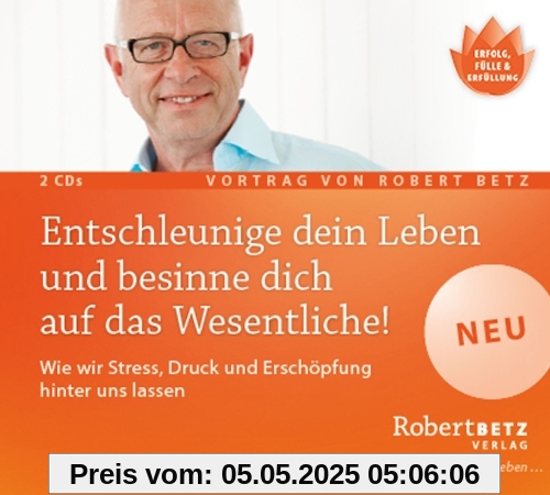 Entschleunige dein Leben und besinne dich auf das Wesentliche! - Vortrags-Doppel-CD: Wie wir Stress, Druck, Erschöpfung hinter uns lassen können und Harmonie, Gesundheit und Zufriedenheit erschaffen