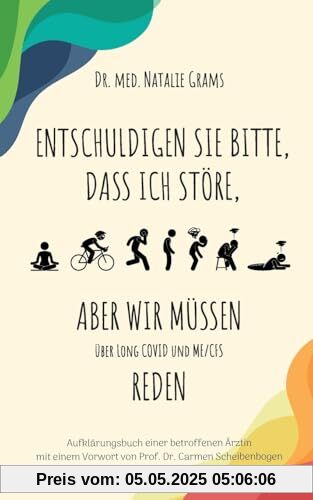 Entschuldigen Sie bitte, dass ich störe, aber wir müssen über Long Covid und Me/Cfs reden: Aufklärungsbuch einer betroffenen Ärztin Entschuldigen Sie bitte, dass ich störe, aber wir müssen über Long Covid und Me/Cfs reden: Aufklärungsbuch einer betroffenen Ärztin