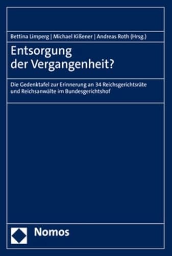 Entsorgung der Vergangenheit?: Die Gedenktafel zur Erinnerung an 34 Reichsgerichtsräte und Reichsanwälte im Bundesgerichtshof von Nomos