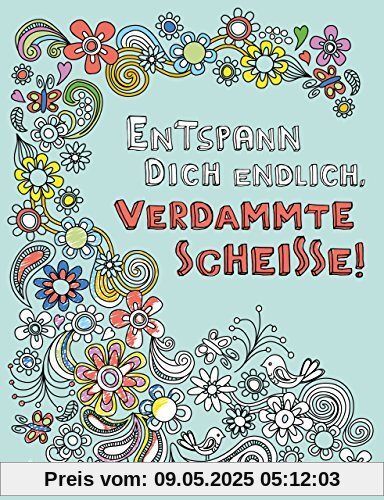 Entspann dich endlich, verdammte Scheiße! - Ein Malbuch für Erwachsene