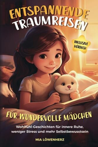 Entspannende Traumreisen für wundervolle Mädchen inkl. Hörbuch: Wohlfühl-Geschichten für inner...