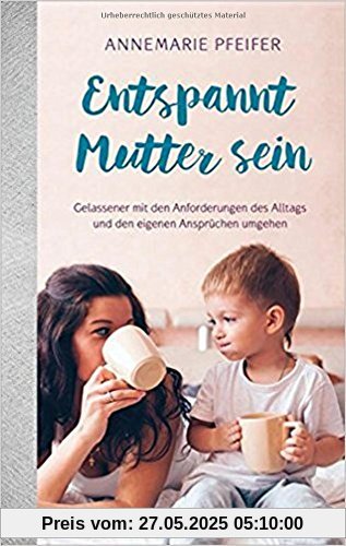 Entspannt Mutter sein: Gelassener mit den Anforderungen des Alltags und den eigenen Ansprüchen umgehen. Entspannt Mutter sein: Gelassener mit den Anforderungen des Alltags und den eigenen Ansprüchen umgehen.