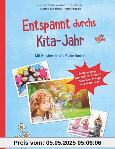 Entspannt durchs Kita-Jahr: Mit Kindern in die Ruhe finden - Entspannungsgeschichten, Fantasiereisen, Kinder-Yoga und vieles mehr (PraxisIdeen für Kindergarten und Kita)