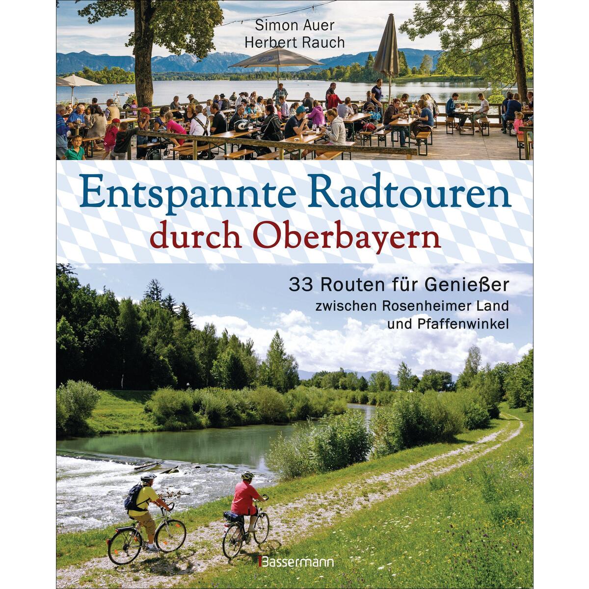 Entspannte Radtouren durch Oberbayern. 33 Routen für Genießer zwischen Rosenheim... von Bassermann Verlag