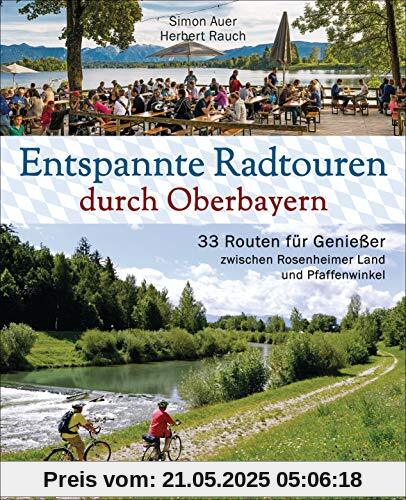 Entspannte Radtouren durch Oberbayern. 33 Routen für Genießer zwischen Rosenheimer Land und Pfaffenwinkel, mit Karten zum Download.: Mit Fahrrad und ... Zu Biergärten und bayerischen Besonderheiten Entspannte Radtouren durch Oberbayern. 33 Routen für Genießer zwischen Rosenheimer Land und Pfaffenwinkel, mit Karten zum Download.: Mit Fahrrad und ... Zu Biergärten und bayerischen Besonderheiten