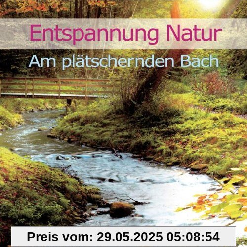 Entspannung Natur - Am plätschernden Bach Entspannung Natur - Am plätschernden Bach
