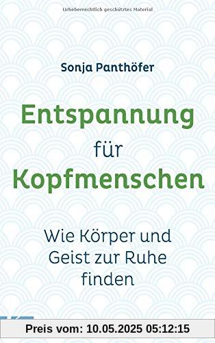 Entspannung für Kopfmenschen: Wie Körper und Geist zur Ruhe finden