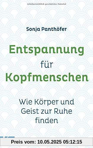 Entspannung für Kopfmenschen: Wie Körper und Geist zur Ruhe finden