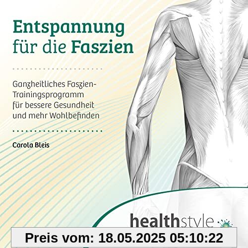 Entspannung für die Faszien: Ganzheitliches Faszien-Trainingsprogramm für bessere Gesundheit und mehr Wohlbefinden