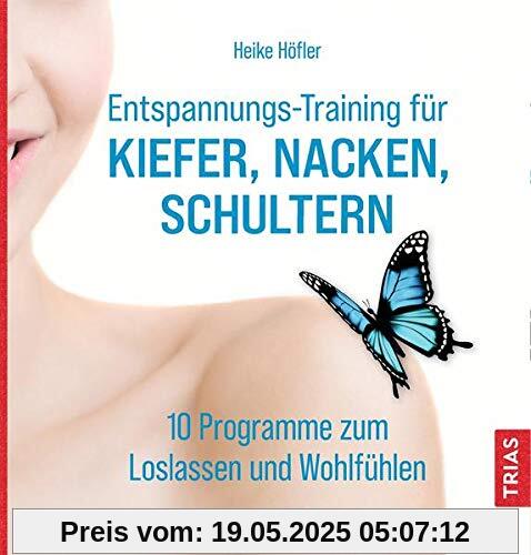 Entspannungs-Training für Kiefer, Nacken, Schultern: 10 Programme zum Loslassen und Wohlfühlen Entspannungs-Training für Kiefer, Nacken, Schultern: 10 Programme zum Loslassen und Wohlfühlen