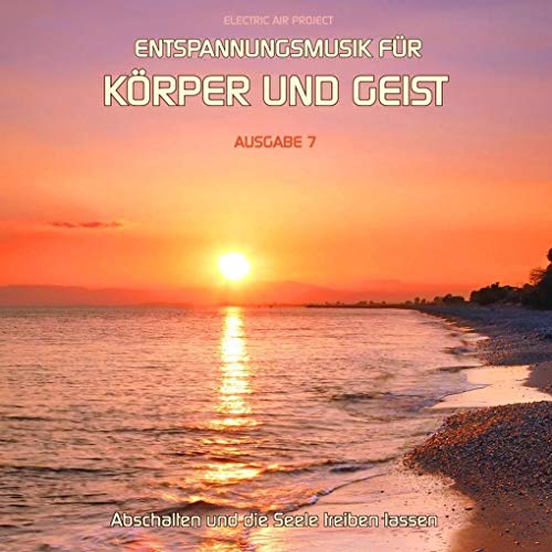 Entspannungsmusik für Körper und Geist 7 (für Meditation, Tiefenentspannung und Wellness für die Seele)