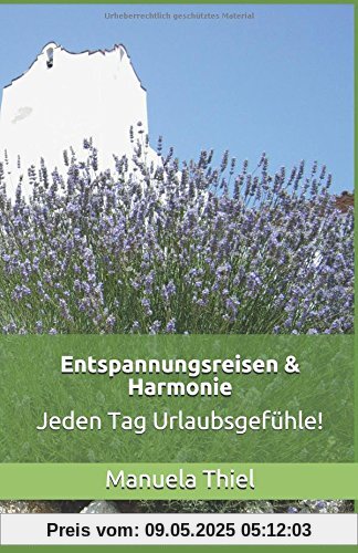 Entspannungsreisen & Harmonie: Jeden Tag Urlaubsgefühle! (Harmonie-Edition, Band 1)