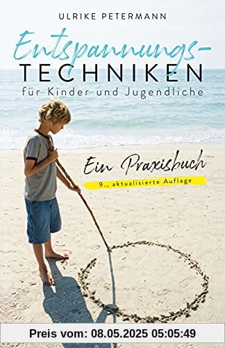 Entspannungstechniken für Kinder und Jugendliche: Ein Praxisbuch