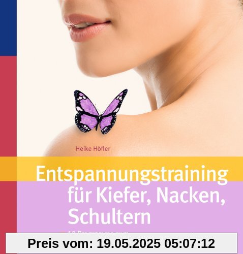 Entspannungstraining für Kiefer, Nacken, Schultern: 10 Programme zum Loslassen und Wohlfühlen