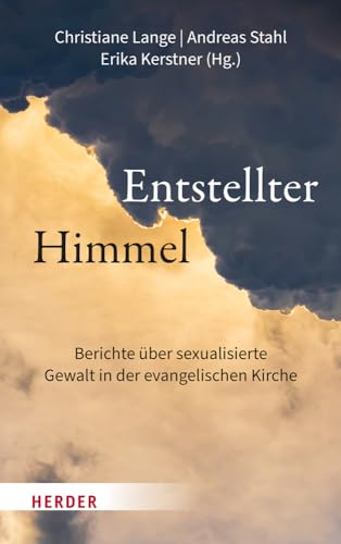 Entstellter Himmel: Berichte über sexualisierte Gewalt in der evangelischen Kirche von VERLAG HERDER GMBH