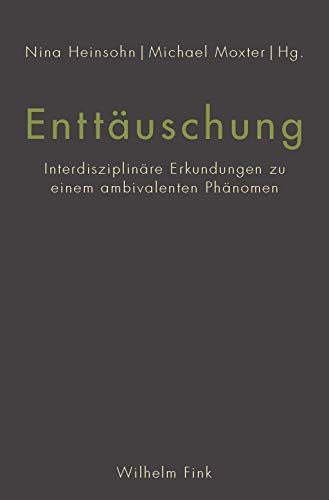 Enttäuschung: Interdisziplinäre Erkundungen zu einem ambivalenten Phänomen