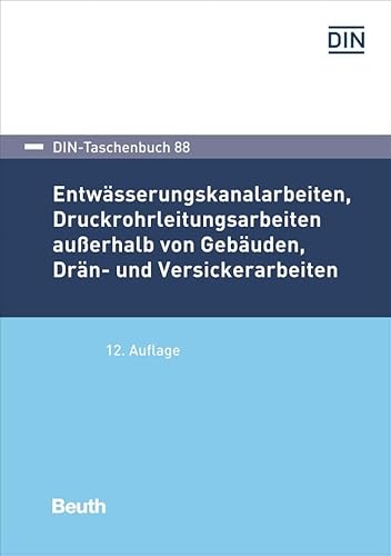Entwässerungskanalarbeiten, Druckrohrleitungsarbeiten außerhalb von Gebäuden, Drän- und Versickerarbeiten (DIN-Taschenbuch) von Beuth Verlag