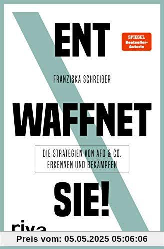 Entwaffnet sie!: Die Strategien von AfD und Co. erkennen und bekämpfen