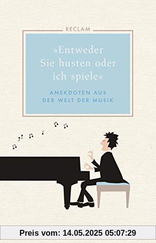 »Entweder Sie husten oder ich spiele«: Anekdoten aus der Welt der Musik