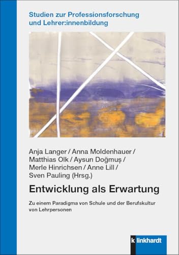 Entwicklung als Erwartung: Zu einem Paradigma von Schule und der Berufskultur von Lehrpersonen von Klinkhardt, Julius