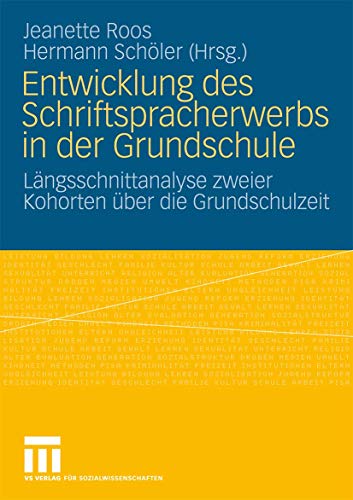 Entwicklung des Schriftspracherwerbs in der Grundschule: Längsschnittanalyse Zweier Kohorten Uber die Grundschulzeit: Längsschnittanalyse zweier Kohorten über die Grundschulzeit von VS Verlag für Sozialwissenschaften