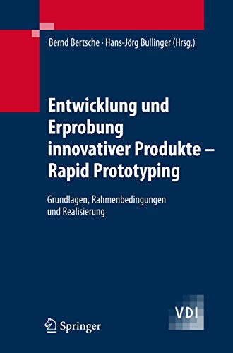 Entwicklung und Erprobung innovativer Produkte - Rapid Prototyping: Grundlagen, Rahmenbedingungen und Realisierung (VDI-Buch)