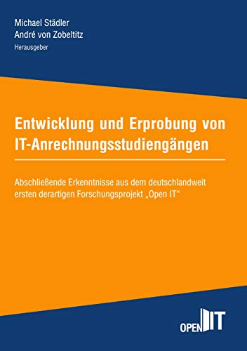 Entwicklung und Erprobung von IT-Anrechnungsstudiengängen: Abschließende Erkenntnisse aus dem deutschlandweit ersten derartigen Forschungsprojekt "Open IT" (Schriftenreihe Hochschule Weserbergland) von Books on Demand
