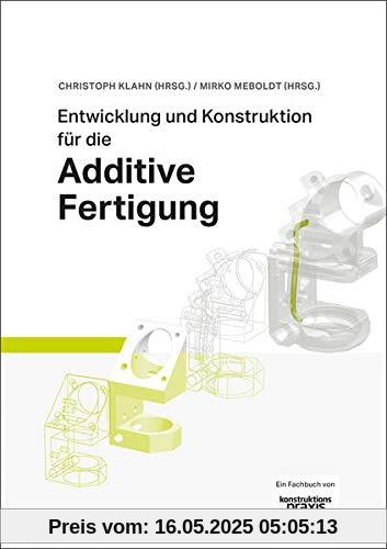Entwicklung und Konstruktion für die Additive Fertigung: Grundlagen und Methoden für den Einsatz in industriellen Endkundenprodukten