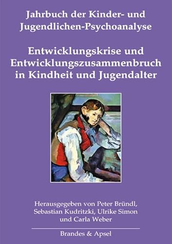 Entwicklungskrise und Entwicklungszusammenbruch in Kindheit und Jugendalter: Jahrbuch der Kinder- und Jugendlichen-Psychoanalyse Band 12 von Brandes & Apsel