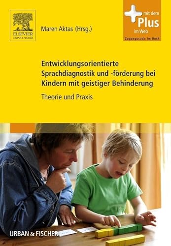 Entwicklungsorientierte Sprachdiagnostik und -förderung bei Kindern mit geistiger Behinderung: Theorie und Praxis - mit Zugang zum Elsevier-Portal