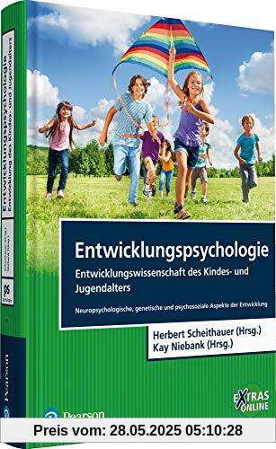 Entwicklungspsychologie - Entwicklungswissenschaft des Kindes- und Jugendalters: Neuropsychologische, genetische und psychosoziale Aspekte der Entwicklung (Pearson Studium - Psychologie)