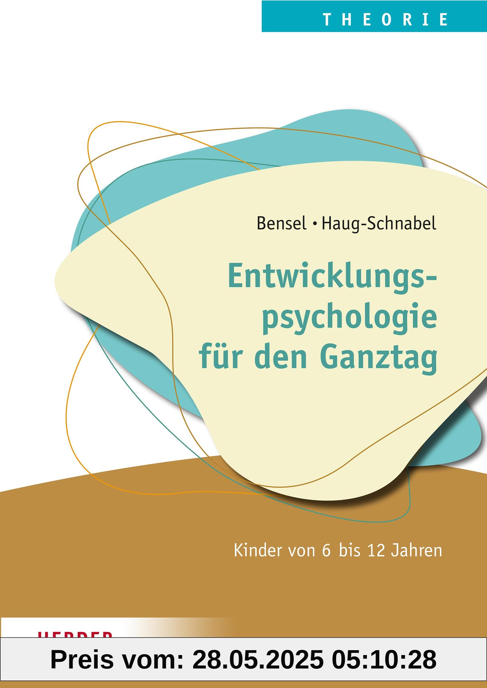 Entwicklungspsychologie für die Ganztagsschule: Kinder von 6 bis 12 Jahren. Qualität in Hort, Schulkindbetreuung und Ganztagsschule