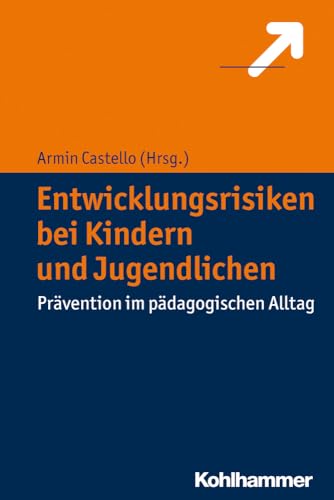 Entwicklungsrisiken bei Kindern und Jugendlichen: Prävention im pädagogischen Alltag