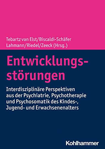 Entwicklungsstörungen: Interdisziplinäre Perspektiven aus der Psychiatrie, Psychotherapie und Psychosomatik des Kindes-, Jugend- und Erwachsenenalters von W. Kohlhammer GmbH