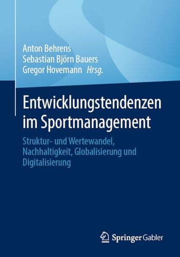 Entwicklungstendenzen im Sportmanagement: Struktur- und Wertewandel, Nachhaltigkeit, Globalisierung und Digitalisierung Entwicklungstendenzen im Sportmanagement: Struktur- und Wertewandel, Nachhaltigkeit, Globalisierung und Digitalisierung