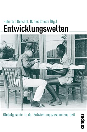 Entwicklungswelten: Globalgeschichte der Entwicklungszusammenarbeit (Globalgeschichte, 6)