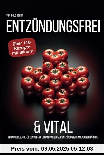 Entzündungsfrei & Vital: Einfache Rezepte für den Alltag - Ihr Wegweiser zur entzündungshemmenden Ernährung: Ganzheitliche Gesundheit durch ... eine lebensverändernde Ernährungsumstellung Entzündungsfrei & Vital: Einfache Rezepte für den Alltag - Ihr Wegweiser zur entzündungshemmenden Ernährung: Ganzheitliche Gesundheit durch ... eine lebensverändernde Ernährungsumstellung