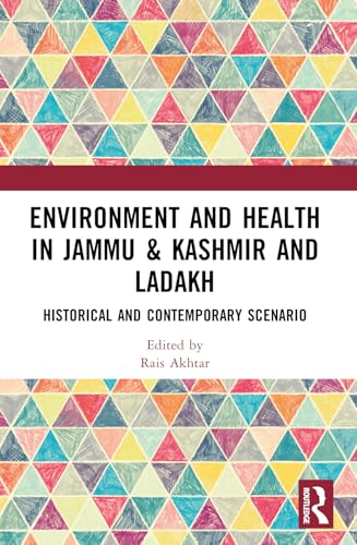 Environment and Health in Jammu & Kashmir and Ladakh: Historical and Contemporary Scenario Environment and Health in Jammu & Kashmir and Ladakh: Historical and Contemporary Scenario von Routledge India