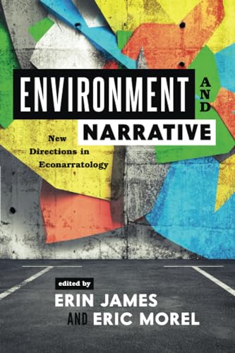 Environment and Narrative: New Directions in Econarratology (Theory and Interpretation of Narrative)