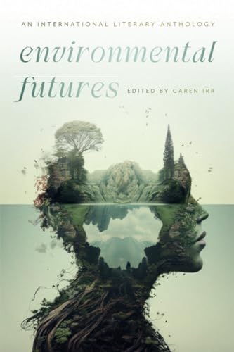 Environmental Futures: An International Literary Anthology Environmental Futures: An International Literary Anthology von Brandeis University Press