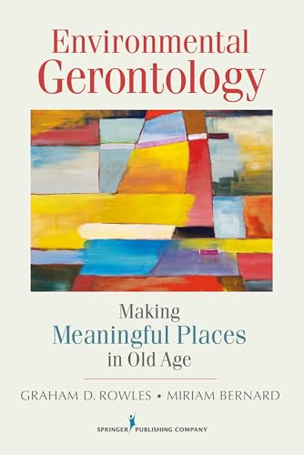 Environmental Gerontology: Making Meaningful Places in Old Age von Springer Publishing Company
