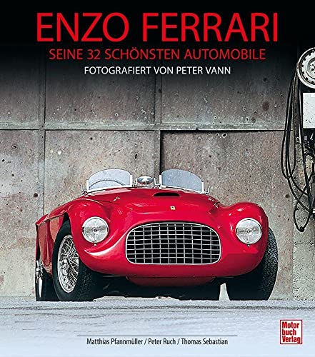 Enzo Ferrari - seine 32 schönsten Automobile: Fotografiert von Peter Vann