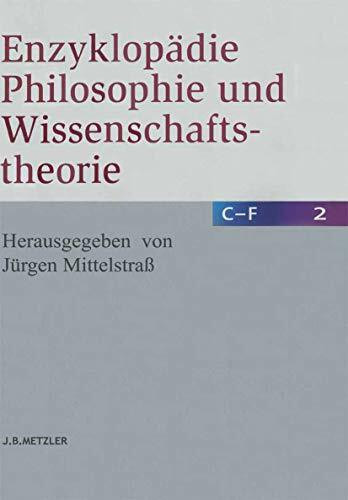 Enzyklopädie Philosophie und Wissenschaftstheorie: Bd. 2: C–F Enzyklopädie Philosophie und Wissenschaftstheorie: Bd. 2: C–F