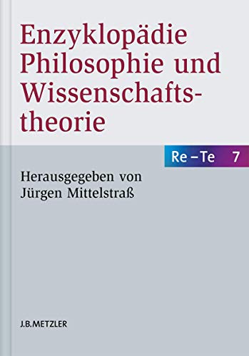 Enzyklopädie Philosophie und Wissenschaftstheorie: Bd. 7: Re–Te