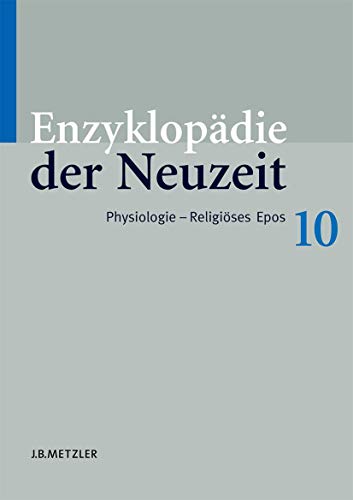Enzyklopädie der Neuzeit: Band 10: Physiologie–Religiöses Epos (Enzyklopadie Der Neuzeit, Band 10)