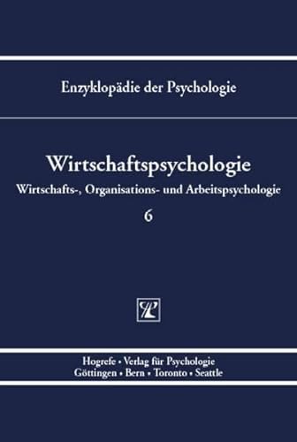 Enzyklopädie der Psychologie / Wirtschaftpsychologie Band 6: Wirtschaftspsychologie