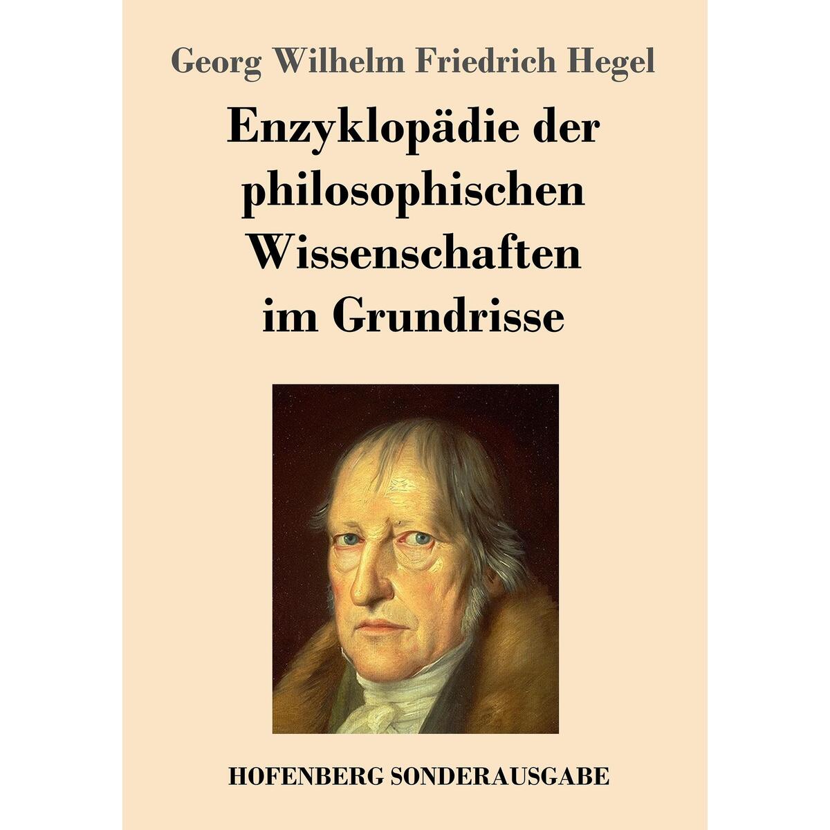 Enzyklopädie der philosophischen Wissenschaften im Grundrisse Enzyklopädie der philosophischen Wissenschaften im Grundrisse von Hofenberg