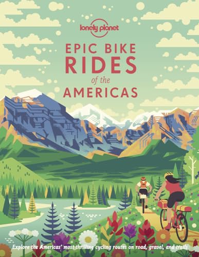 Lonely Planet Epic Bike Rides of the Americas: explore the Americas' most thrilling cycling routes on road, gravel and trails von Lonely Planet