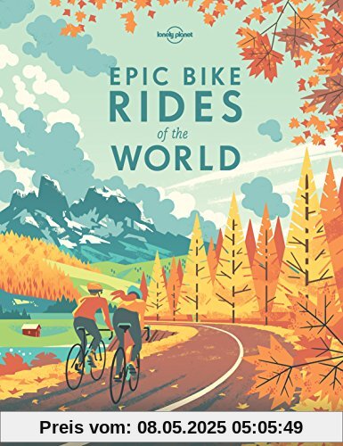 Epic Bike Rides of the World (Lonely Planet Epic Series)